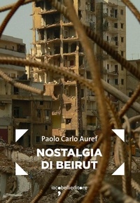 Paolo Carlo Auref - Nostalgia di Beirut.