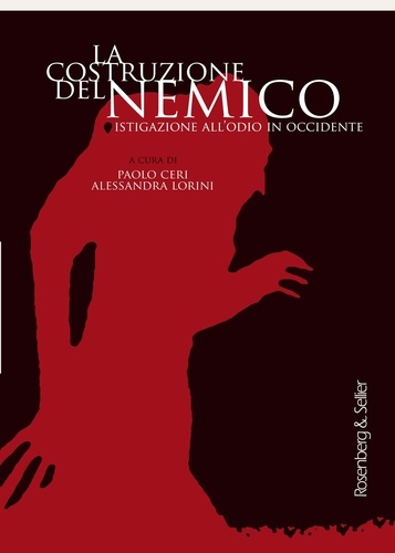 Paolo Ceri et Alessandra Lorini - La costruzione del nemico - Istigazione all'odio in Occidente.