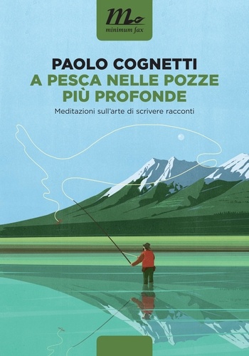 Paolo Cognetti - A pesca nelle pozze più profonde. Meditazioni sull'arte di scrivere racconti.