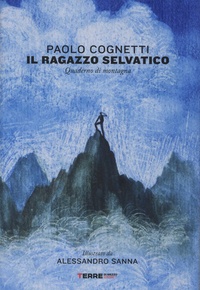 Paolo Cognetti - Il ragazzo selvatico - Quaderno di montagna.