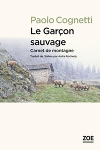 Lire des livres à télécharger en ligne gratuitement Le garçon sauvage  - Carnet de montagne FB2 RTF 9782889273232 (Litterature Francaise)