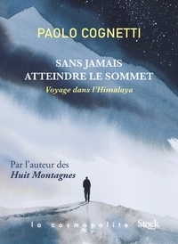 Paolo Cognetti - Sans jamais atteindre le sommet - Voyage dans l'Himalaya.