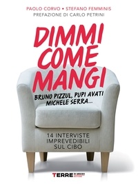 Paolo Corvo et Stefano Femminis - Dimmi come mangi. 14 interviste imprevedibili sul cibo.
