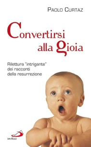 Convertirsi alla gioia.  Rilettura "intrigante" dei racconti della resurrezione