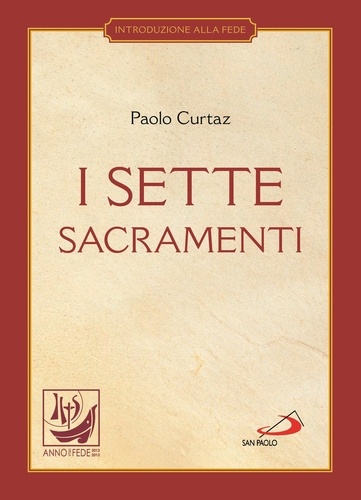 Paolo Curtaz - I sette sacramenti. La celebrazione del mistero cristiano.