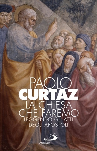 Paolo Curtaz - La Chiesa che faremo - Leggendo gli Atti degli Apostoli.