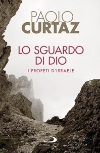 Paolo Curtaz - Lo sguardo di Dio - I profeti d'Israele.