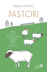 Paolo Curtaz - Pastori - Il libro che tutti i parrocchiani dovrebbero regalare ai loro parroci.