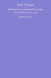 Attraverso la storia dell'estetica<br> Vol. III: dall'Ottocento a oggi