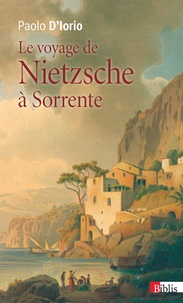 Paolo D'Iorio - Le voyage de Nietzsche à Sorrente - Genèse de la philosophie de l'esprit libre.