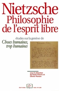 Paolo D'Iorio et Olivier Ponton - Nietzsche philosophie de l'esprit libre - Etudes sur la genèse de Choses humaines, trop humaines.