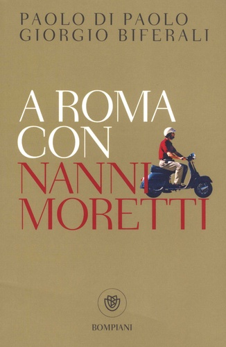 Paolo Di Paolo et Giorgio Biferali - A Roma con Nanni Moretti.