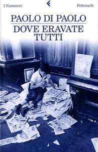 Paolo Di Paolo - Dove eravate tutti.