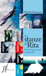 Paolo Ferrari - Le stanze di Rita o dei mancanti universali.