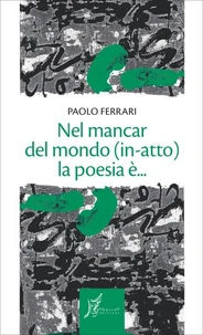 Nel mancar del mondo (in-atto) la poesia è...