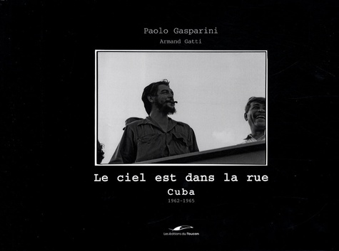 Paolo Gasparini - Le ciel est dans la rue - Cuba 1962-1965.