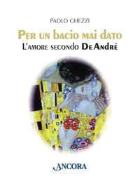 Per un bacio mai dato. L'amore secondo De André
