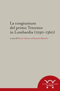 Paolo Grillo et François Menant - La congiuntura del primo Trecento in Lombardia (1290-1360).