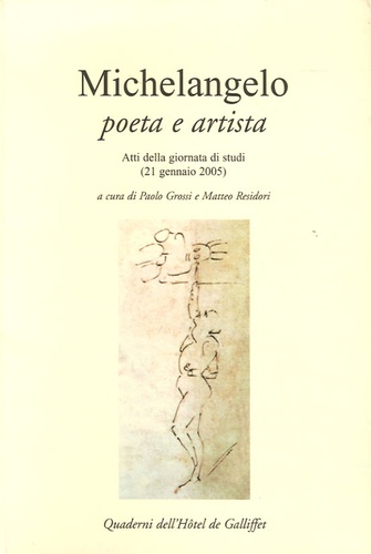 Paolo Grossi et Matteo Residori - Michelangelo poeta e artista - Atti della giornata di studi (21 gennaio 2005).