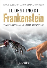 Paolo Gulisano et Annunziata Antonazzo - Il destino di Frankenstein.