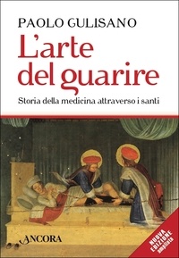 Paolo Gulisano - L'arte del guarire - Storia della medicina attraverso i santi.