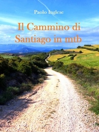  Paolo Inglese - Il Cammino di Santiago in mtb guida per bici italiana italiano.