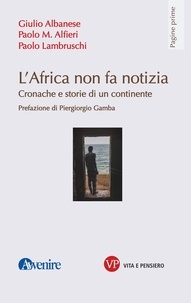 Paolo Lambruschi et Paolo M. Alfieri - L'Africa non fa notizia - Cronache e storie di un continente.
