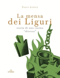 Paolo Lingua - La mensa dei liguri - Storia di una cucina "diversa".