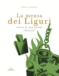La mensa dei liguri - Storia di una cucina "diversa"