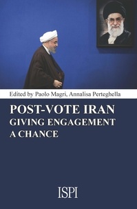 Paolo Magri et Annalisa Perteghella - Post-Vote Iran - Giving Engagement a Chance.