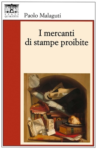 Paolo Malaguti - I mercanti di stampe proibite.
