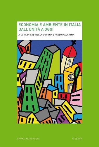 Paolo Malanima et Gabriella Corona - Economia e ambiente in Italia dall'Unità a oggi.