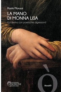 Paolo Moruzzi - La mano di Monna Lisa - La destra con parecchie digressioni.