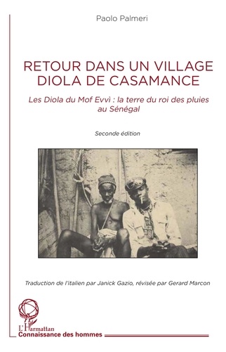 Retour dans un village Diola de Casamance. Les Diola du Mof Evvi : la terre du roi des pluies au Sénégal 2e édition