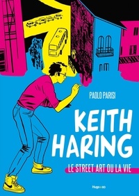 Paolo Parisi - Keith Haring - Le street art ou la vie.