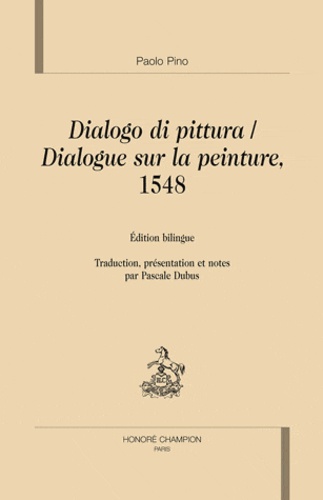 Paolo Pino - Dialogue sur la peinture dialogo Di Pittura - Venise 1548, Edition bilingue.