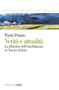 Verità e attualità. La filosofia dell'intelligenza in Xavier Zubiri