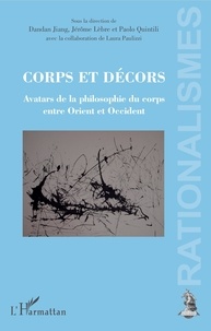 Paolo Quintili et Jérôme Lèbre - Corps et décors - Avatars de la philosophie du corps entre Orient et Occident.