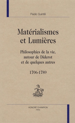 Paolo Quintili - Matérialismes et Lumières - Philosophies de la vie, autour de Diderot et de quelques autres 1706-1789.