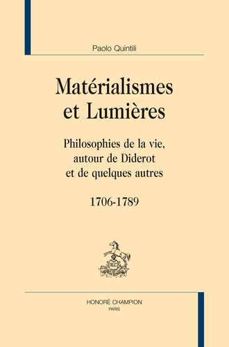 Paolo Quintili - Matérialismes et Lumières - Philosophies de la vie autour de Diderot et de quelques autres (1706-1789).