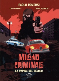 Paolo Reversi et Luigi Formola - Milano Criminale - La rapina del secolo.