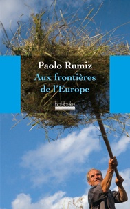 Paolo Rumiz - Aux frontières de l'Europe.