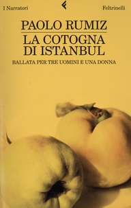 Paolo Rumiz - La cotogna di Istanbul - Ballata per tre uomini e una donna.