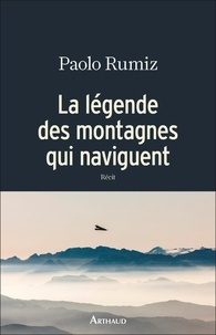 Paolo Rumiz - La légende des montagnes qui naviguent.