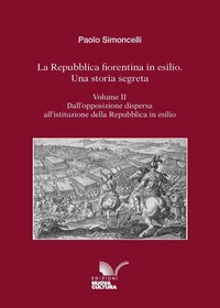 La Repubblica fiorentina in esilio. Una storia segreta. Volume II