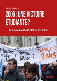 Paolo Stuppia - 2006 : une victoire étudiante ? - Le mouvement anti-CPE et ses tracts.