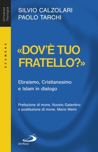Paolo Tarchi et Silvio Calzolari - «Dov'è tuo fratello?». Ebraismo, Cristianesimo e Islam in dialogo.