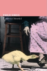 Paolo Vineis - Equivoci bioetici.
