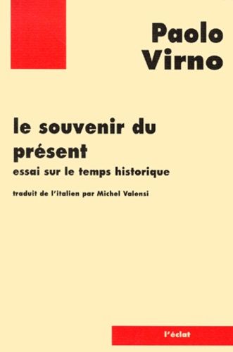 Paolo Virno - LE SOUVENIR DU PRESENT. - Essai sur le temps historique.