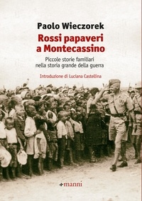 Paolo Wieczorek - Rossi papaveri a Montecassino - Piccole storie familiari nella storia grande della guerra.